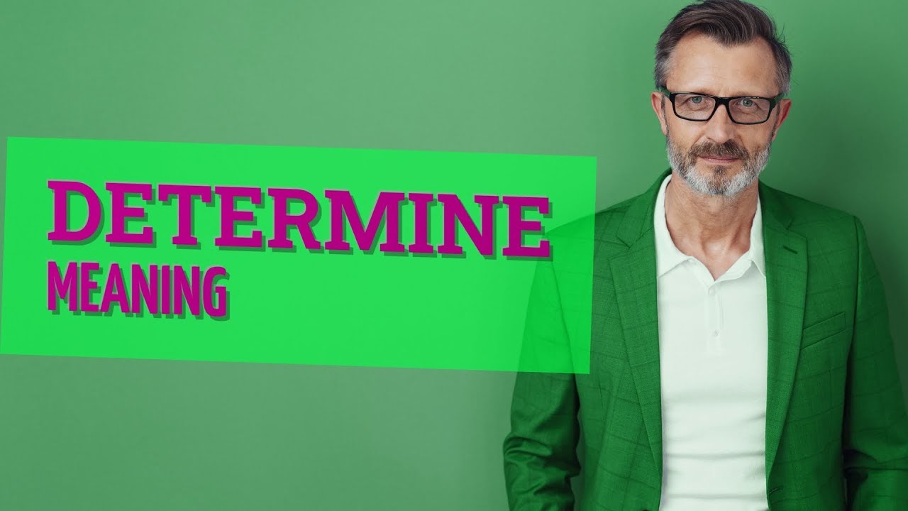 “DETERMINE”: Định Nghĩa, Cấu Trúc và Cách Dùng trong Tiếng Anh