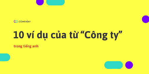 Công ty trong Tiếng Anh là gì: Định nghĩa, ví dụ