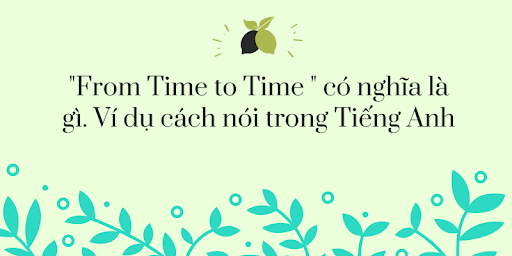 "From Time to Time" nghĩa là gì. Ví dụ cách nói trong Tiếng Anh
