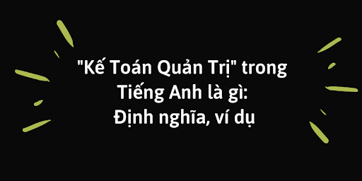 Kế Toán Quản Trị trong Tiếng Anh là gì: Định nghĩa, ví dụ