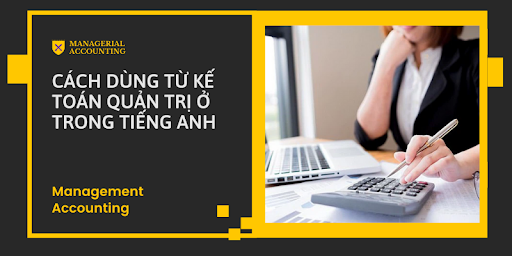 Kế Toán Quản Trị trong Tiếng Anh là gì: Định nghĩa, ví dụ