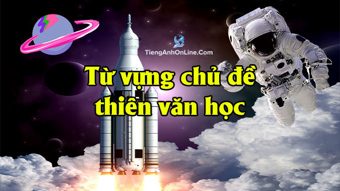 Tổng Hợp Từ Vựng Tiếng Anh về Thiên Văn Học