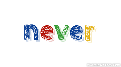 never+gì, định nghĩa never, cách dùng của never, thành ngữ và ví dụ