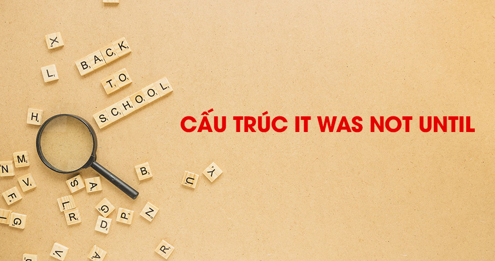 cấu trúc it was not until