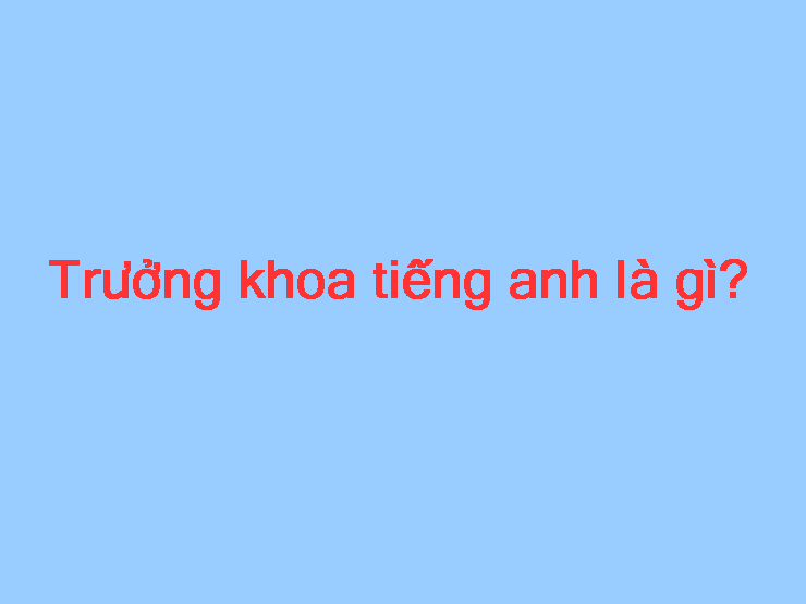 trưởng khoa tiếng anh là gì