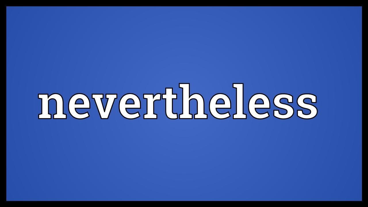 NEVERTHELESS nghĩa là gì