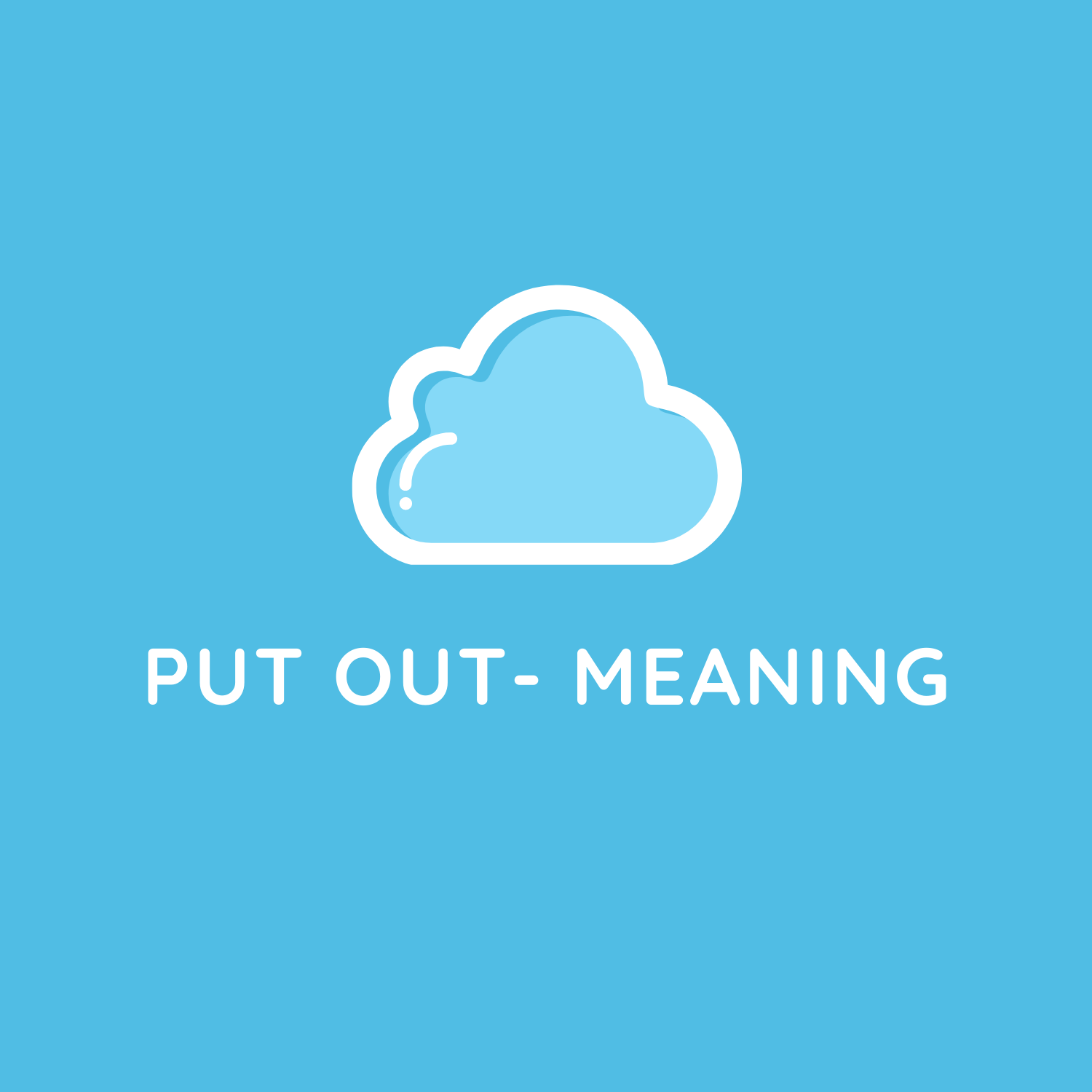 Put Out là gì và cấu trúc cụm từ Put Out trong câu Tiếng Anh