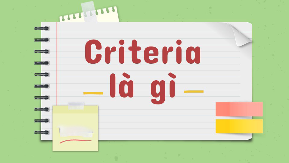 Criteria là gì và cấu trúc từ Criteria trong câu Tiếng Anh