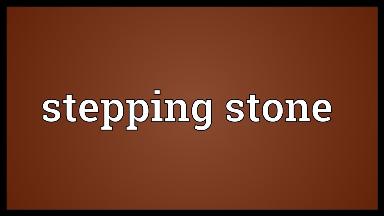 stepping stone là gì