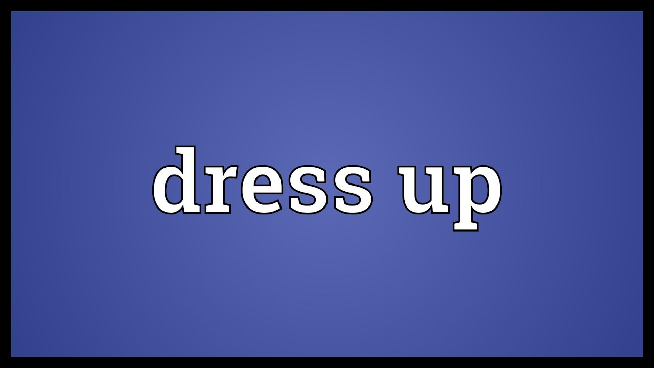 Dress up là gì 