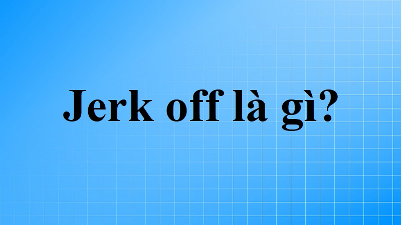 jerk off là gì