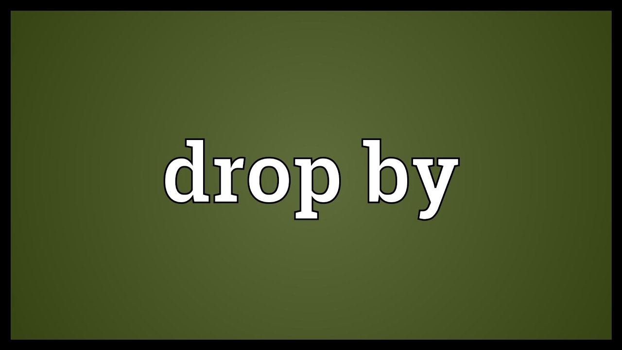 Drop By là gì