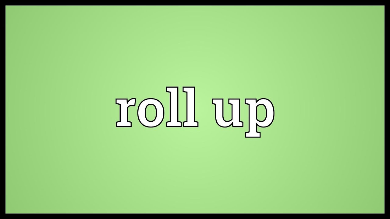 roll up là gì