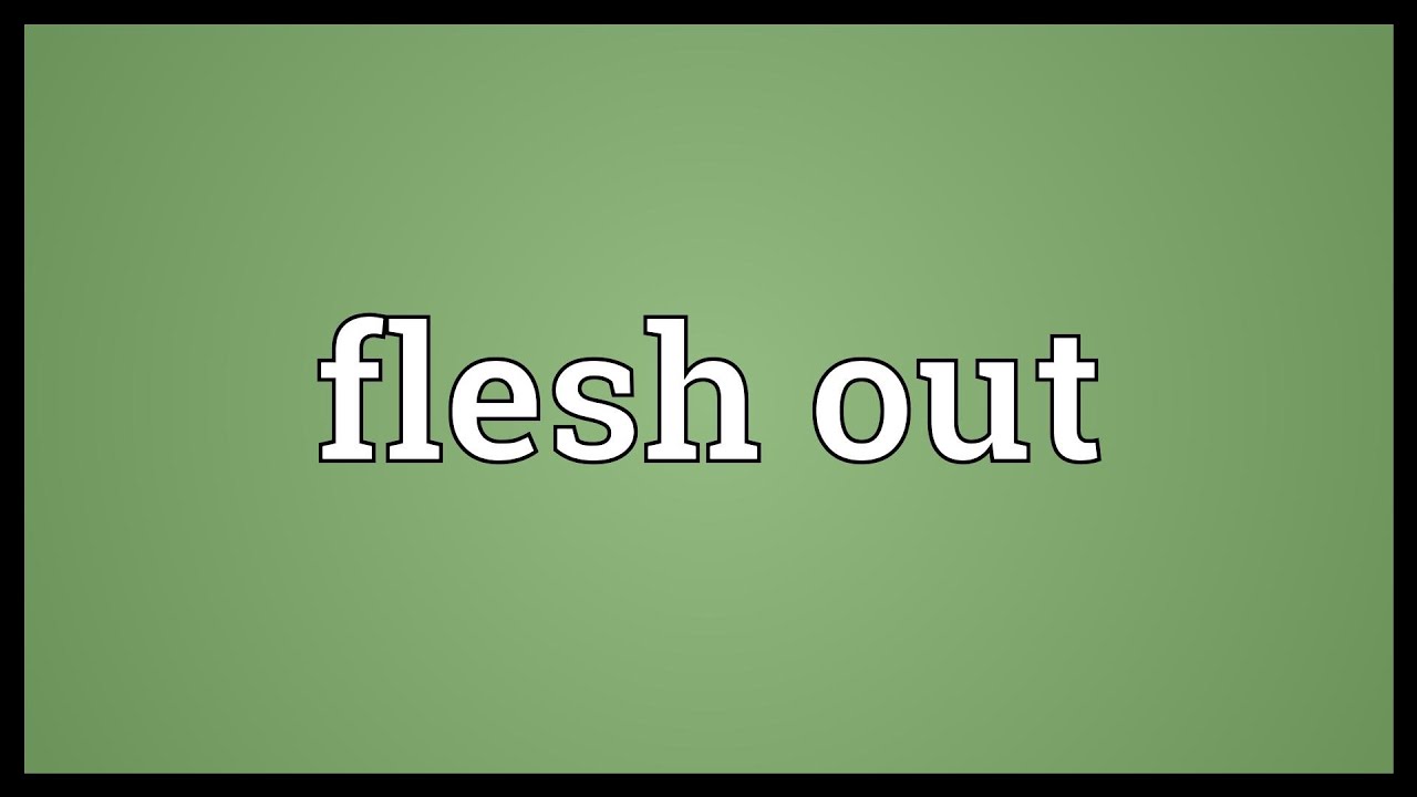 flesh out là gì