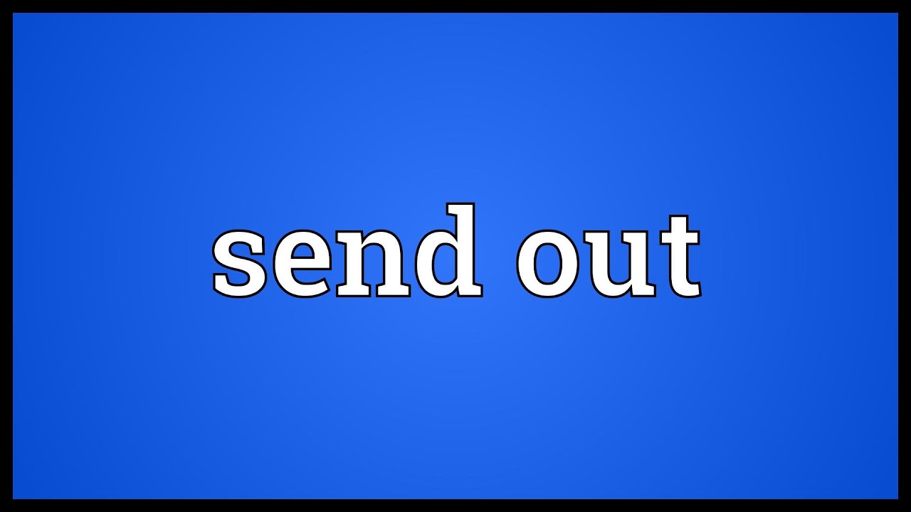 Send Out là gì và cấu trúc cụm từ Send Out trong câu Tiếng Anh