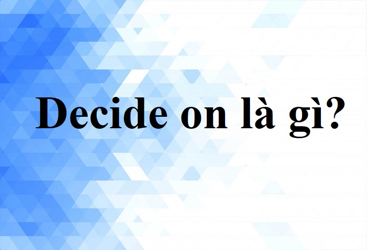 decide on là gì