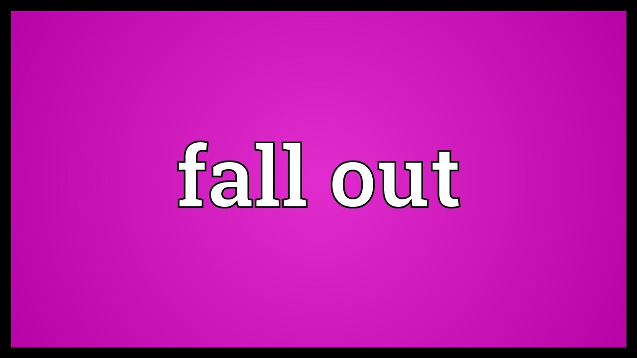 fall out là gi