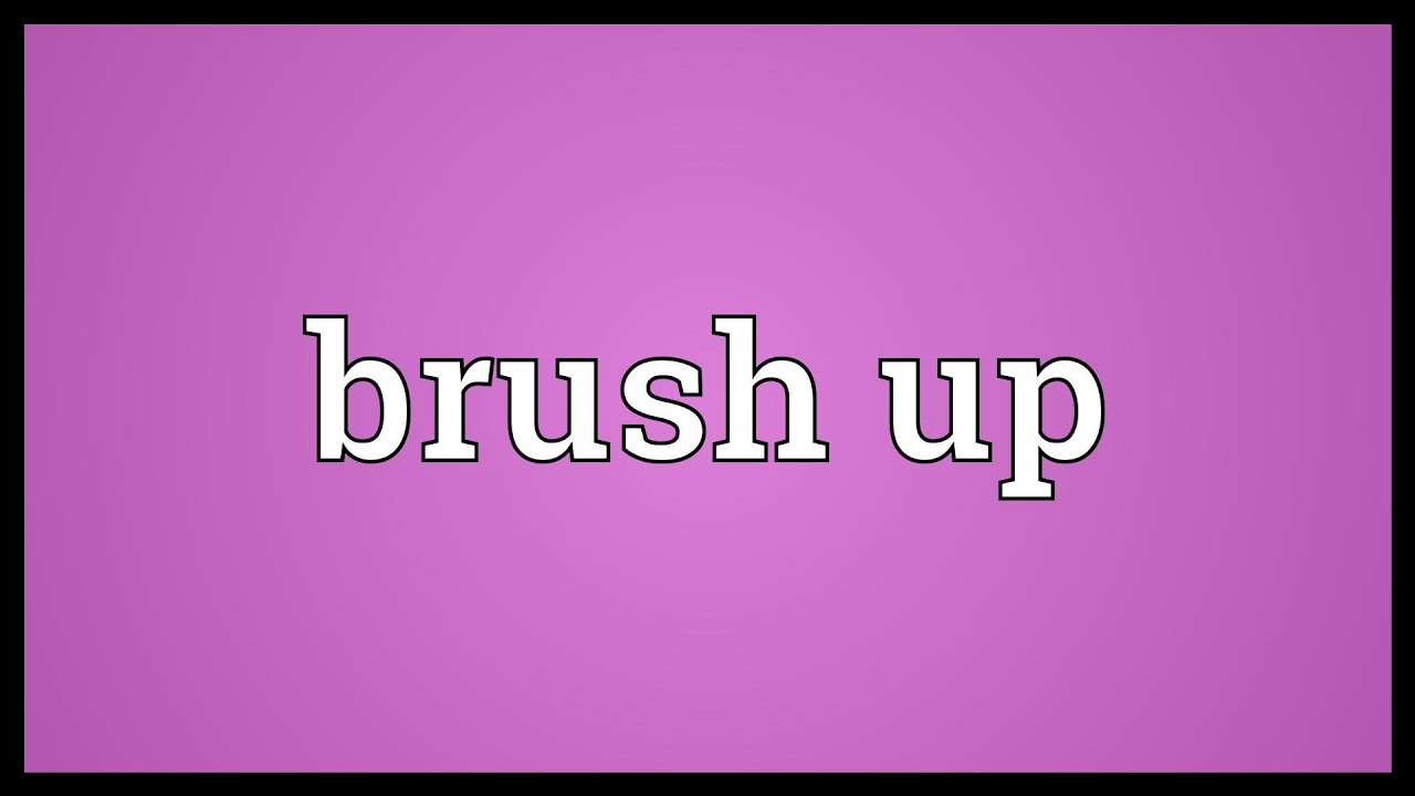 brush up