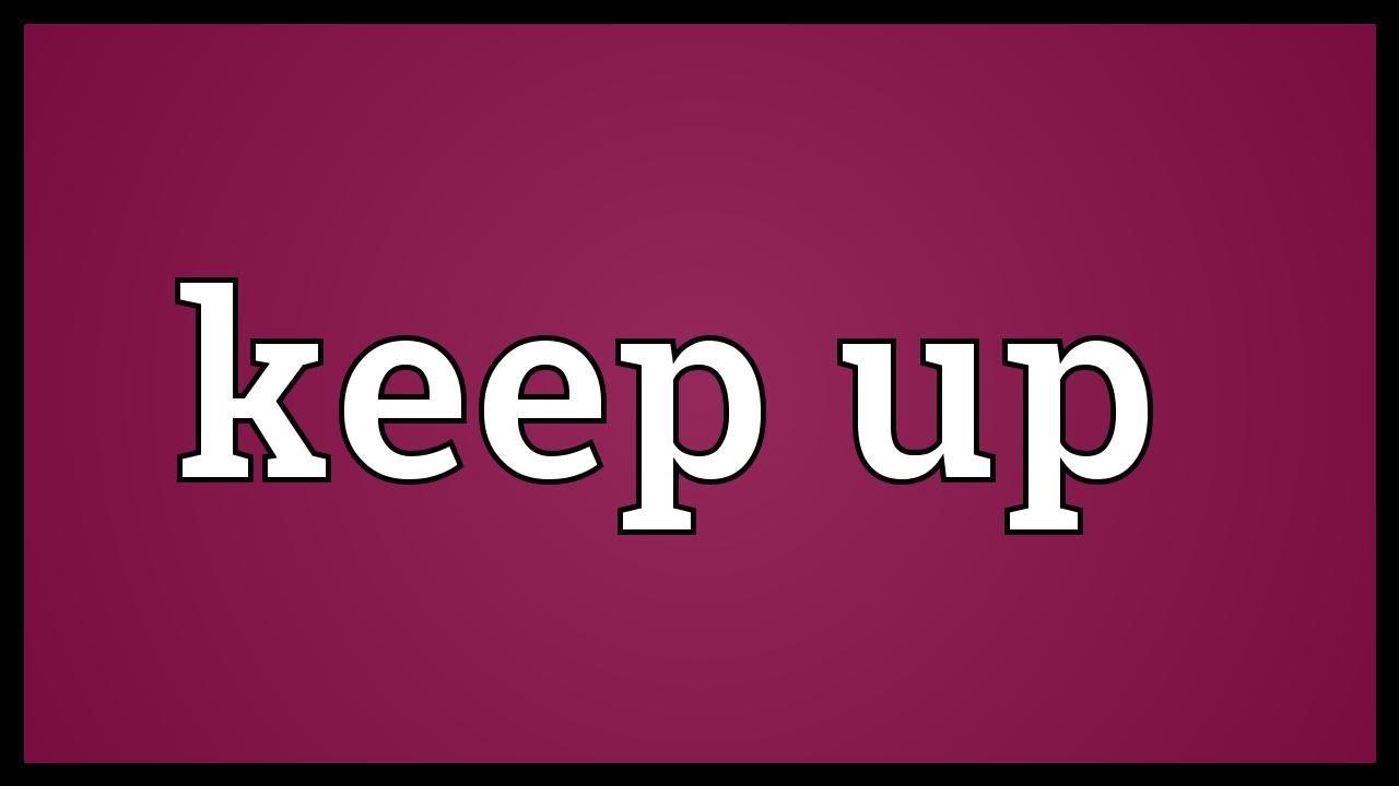 Keep someone up là gì