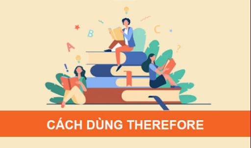 Cấu Trúc và Cách Dùng “THEREFORE” trong Tiếng Anh