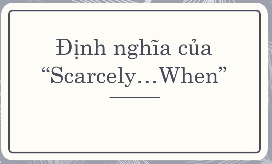 cấu trúc SCARCELY . . . WHEN, cách dùng SCARCELY . . . WHEN