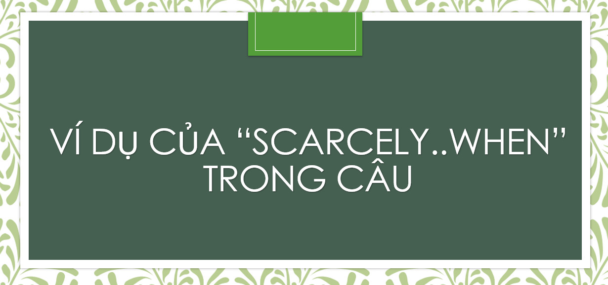 cấu trúc SCARCELY . . . WHEN, cách dùng SCARCELY . . . WHEN