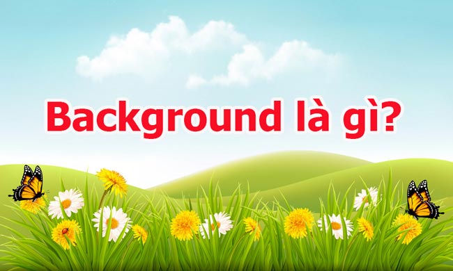 Khái niệm Background nghĩa là gì Công bố, thông tin chuẩn