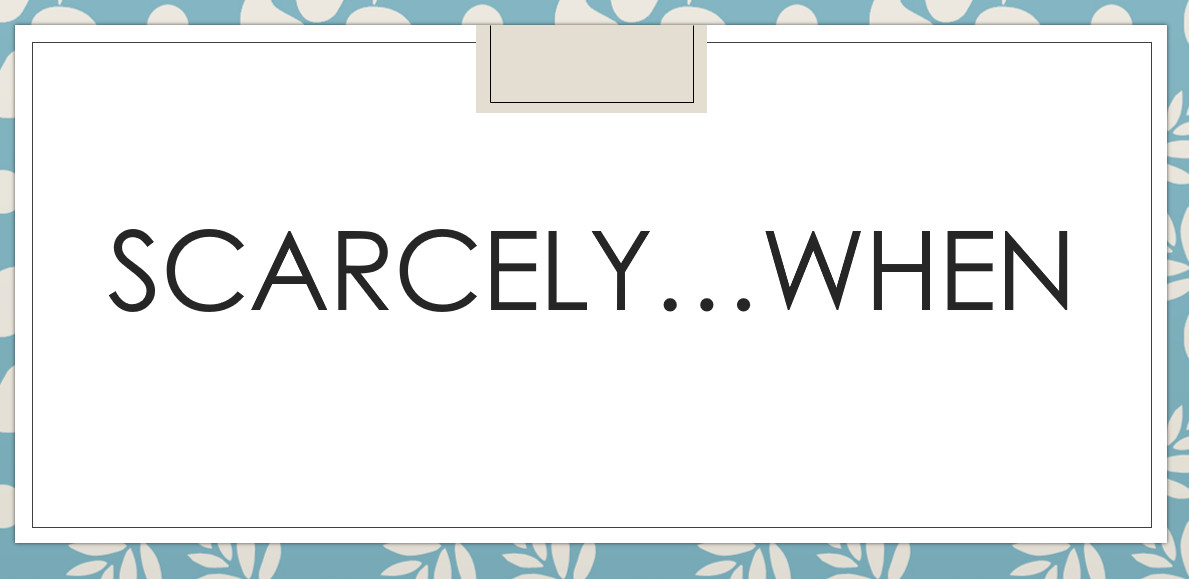 cấu trúc SCARCELY . . . WHEN, cách dùng SCARCELY . . . WHEN