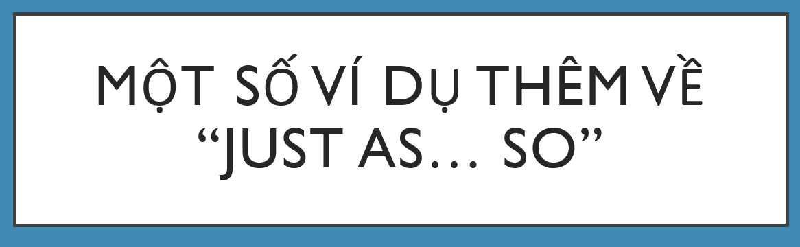 cấu trúc JUST AS . . . SO, cách dùng JUST AS . . . SO