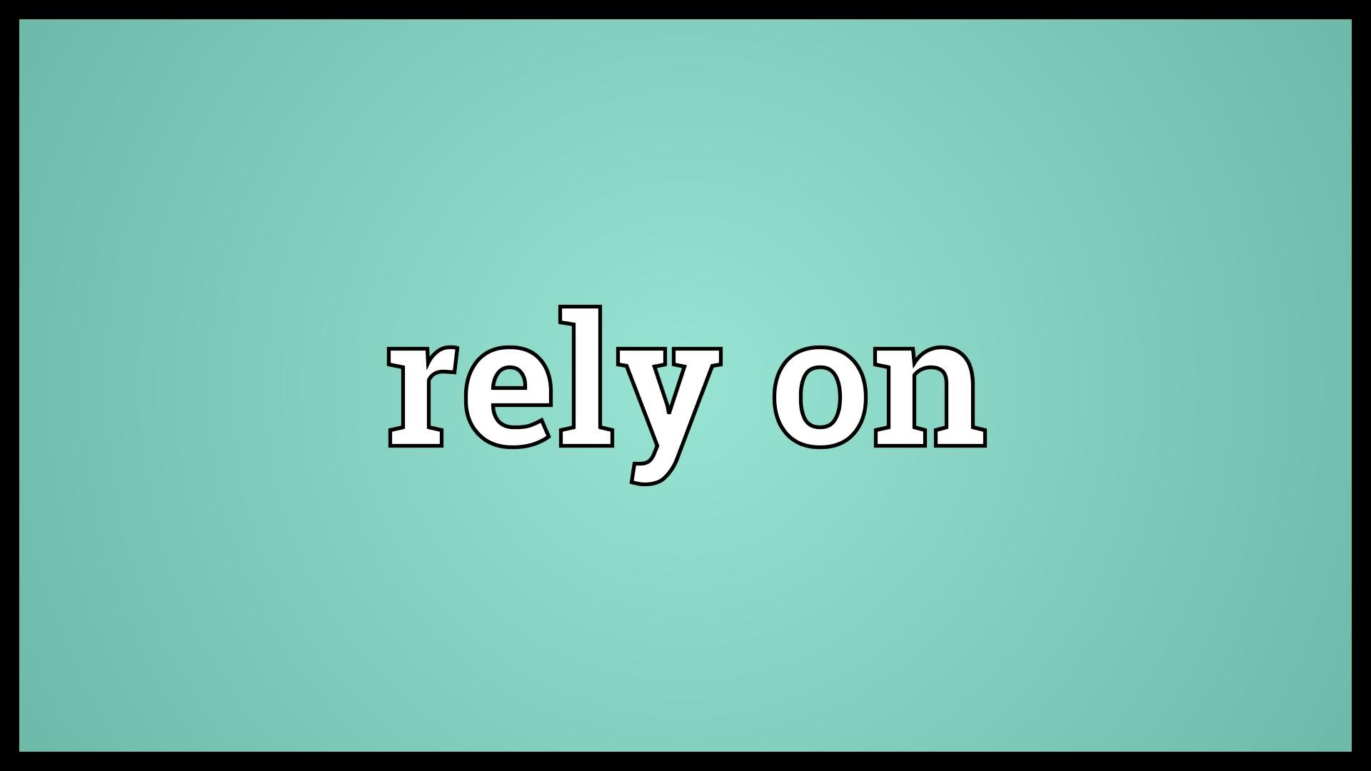 Rely On và cách dùng cụm từ Rely On trong câu tiếng Anh