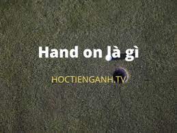 hand on là gì