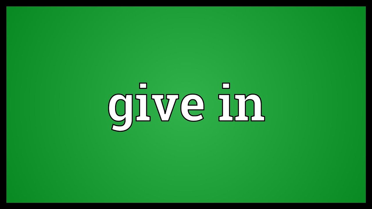 give in là gì