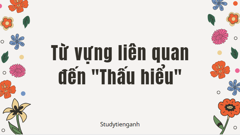 thấu hiểu tiếng anh là gì