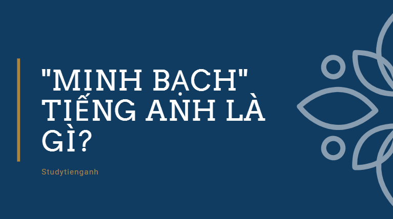 minh bạch tiếng anh là gì