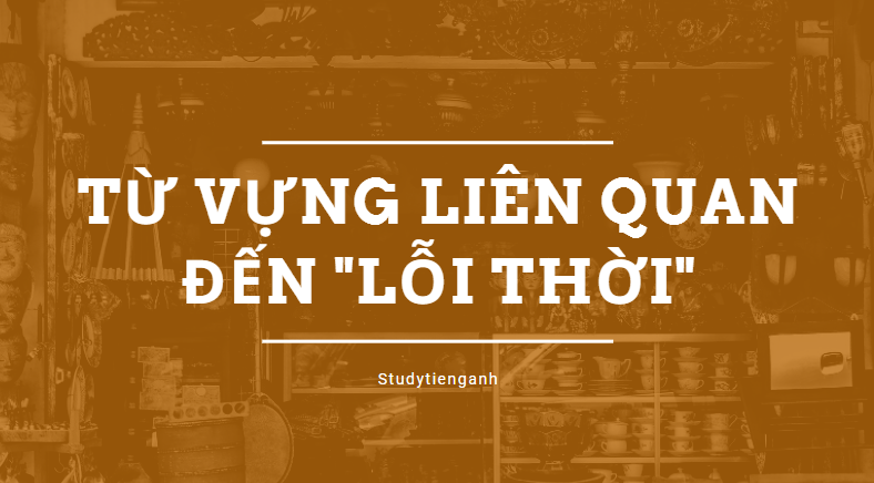 lỗi thời tiếng anh là gì