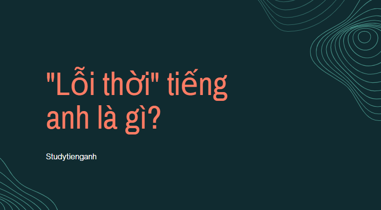 lỗi thời tiếng anh là gì