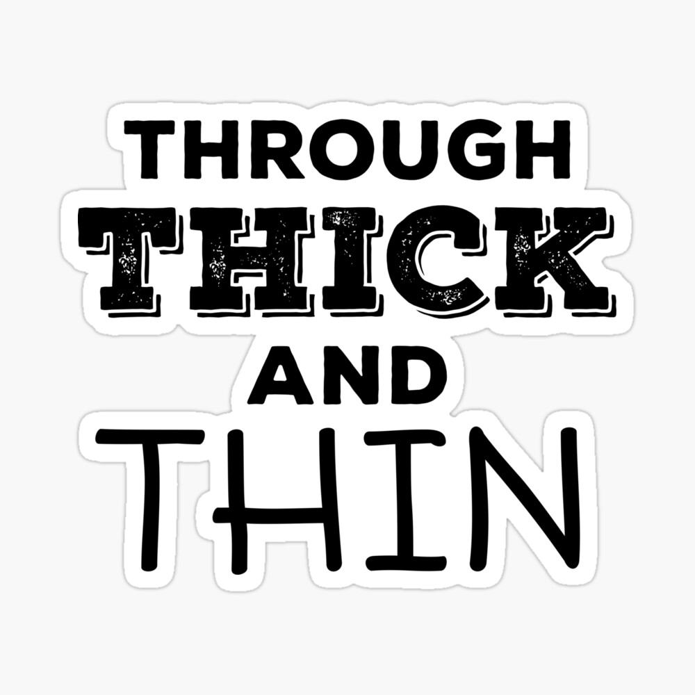 through thick and thin là gì