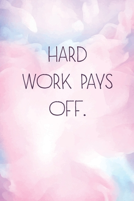 hard work pays off là gì