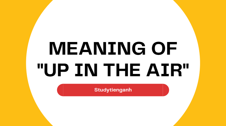 up in the air là gì