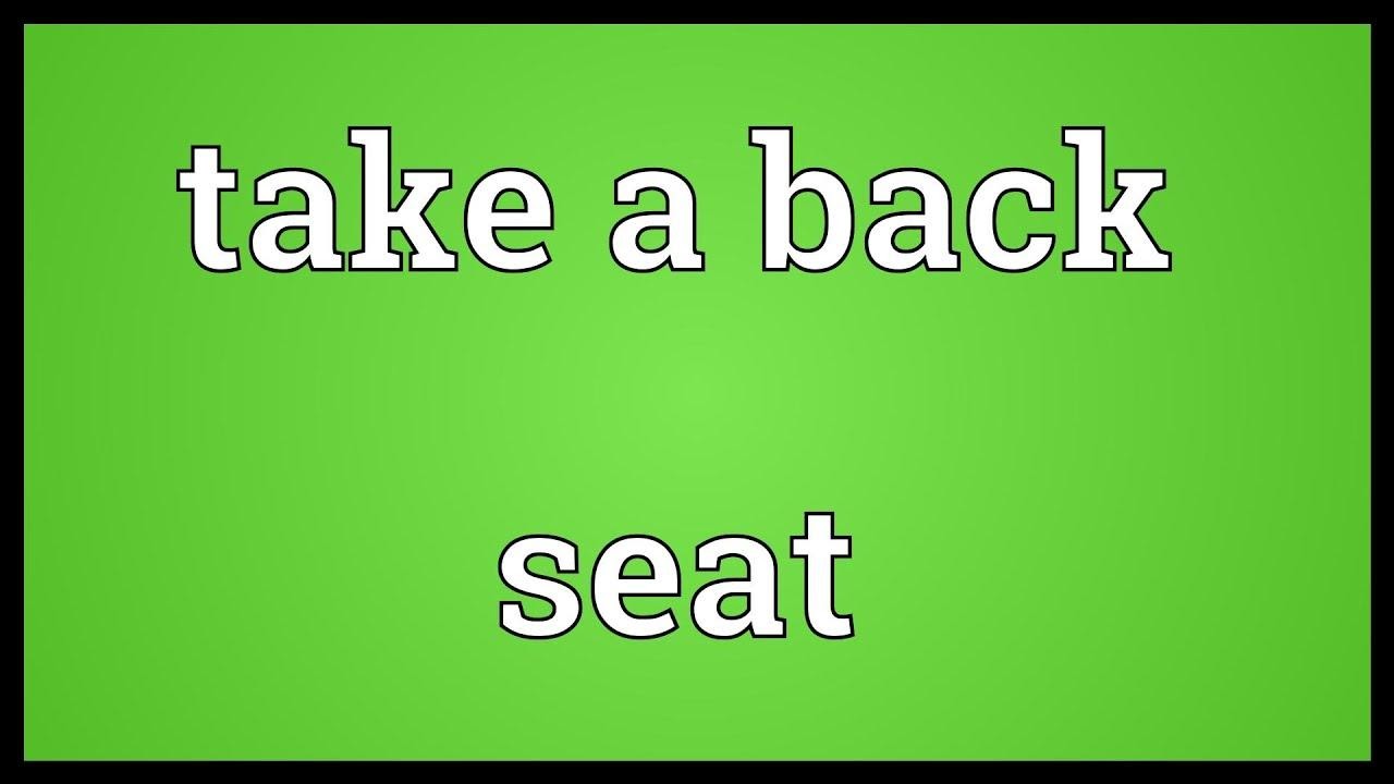 take a back seat là gì
