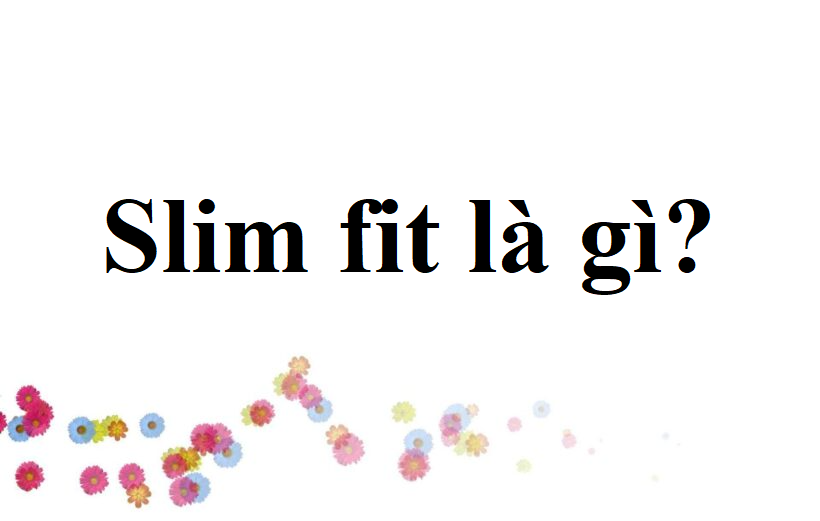 Slim Fit là gì và cấu trúc cụm từ Slim Fit trong câu Tiếng Anh