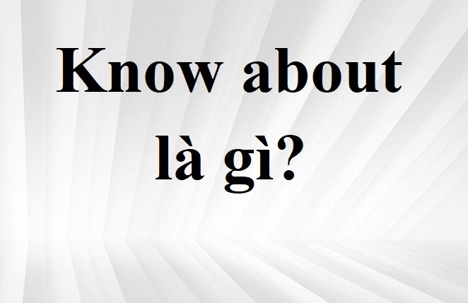 know about là gì