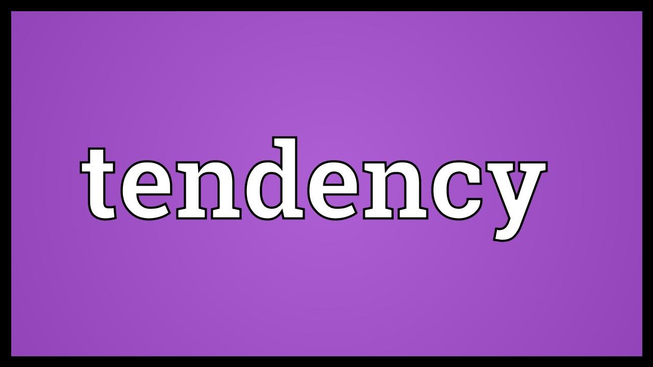 tendency là gì