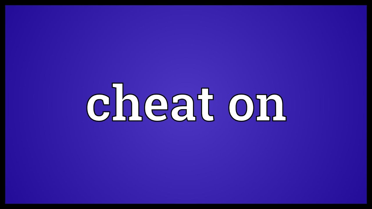 cheat on là gì