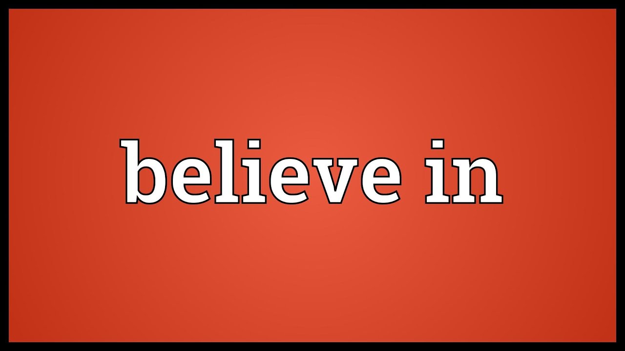 believe in là gì