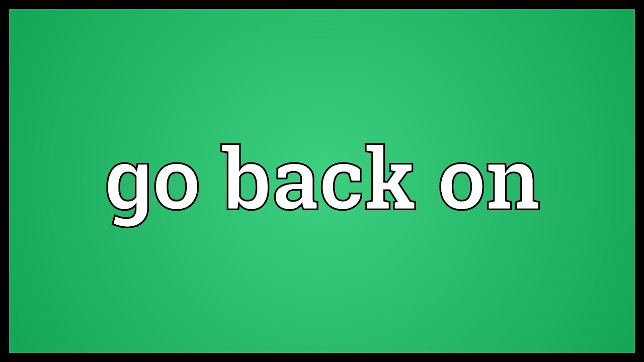 Go d backs. Go back. Картинка go back. Go back on. Go back and forth.