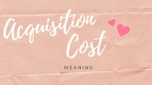 Acquisition Cost là gì 
