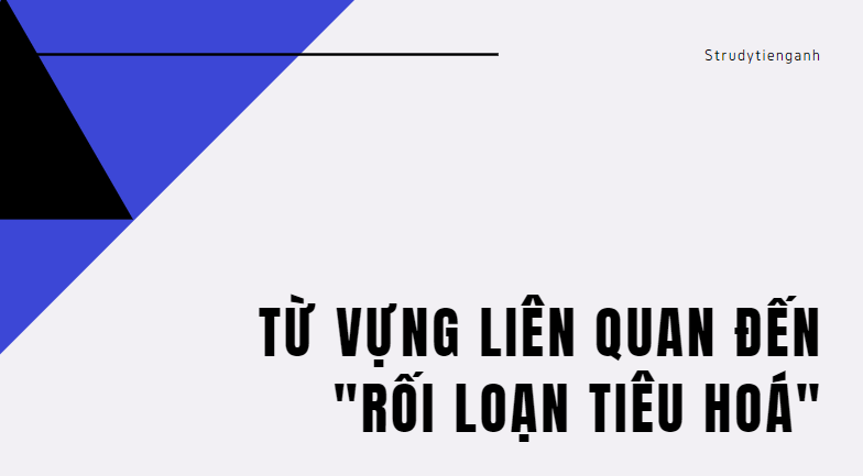 rối loạn tiêu hóa tiếng anh là gì