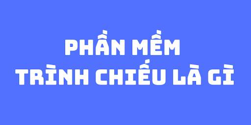 phần mềm trình chiếu là gì