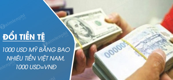 1 nghìn đô là bao nhiêu tiền việt